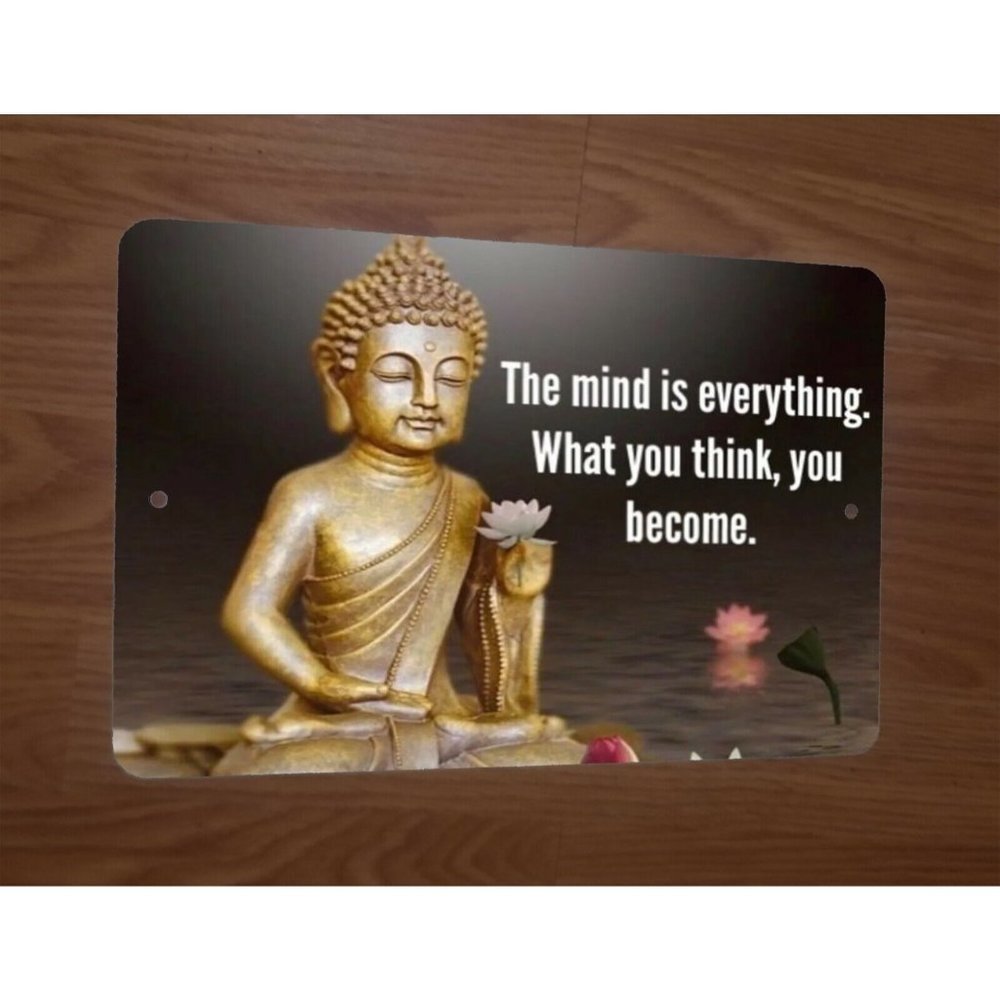 The Mind is Everything What You Think You Become Buddha Quote 8x12 Metal Sign